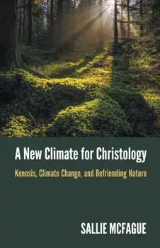 A New Climate for Christology. Kenosis, Climate Change, and Befriending Nature, Paperback/Sallie McFague