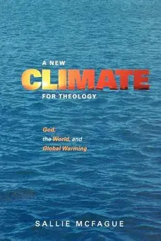 A New Climate for Theology: God, the World, and Global Warming, Paperback/Sallie McFague