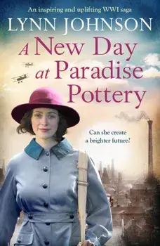 A New Day at Paradise Pottery. An engrossing and heart-warming World War One family saga, Paperback/Lynn Johnson