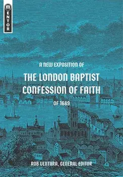 A New Exposition of the London Baptist Confession of Faith of 1689, Hardback/Rob Ventura