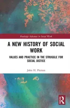 A New History of Social Work. Values and Practice in the Struggle for Social Justice, Paperback/***