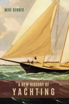 A New History of Yachting, Hardcover/Mike Bender