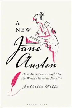 A New Jane Austen. How Americans Brought Us the World's Greatest Novelist, Paperback/***
