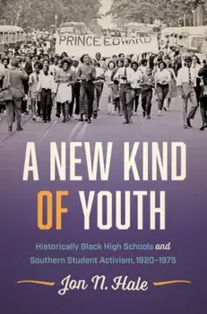 A New Kind of Youth: Historically Black High Schools and Southern Student Activism, 1920-1975, Paperback/Jon N. Hale
