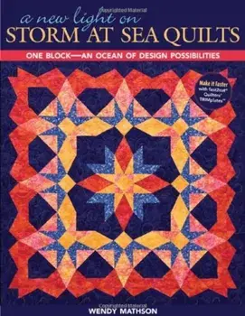 A New Light on Storm at Sea Quilts: One Block-An Ocean of Design Possibilities, Paperback/Wendy Mathson