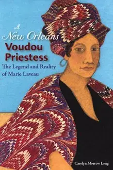 A New Orleans Voudou Priestess: The Legend and Reality of Marie Laveau, Paperback/Carolyn Morrow Long