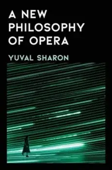 A New Philosophy of Opera, Hardback/Yuval Sharon