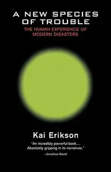 A New Species of Trouble: The Human Experience of Modern Disasters, Paperback/Kai Erikson