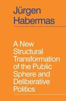 A New Structural Transformation of the Public Sphere and Deliberative Politics, Paperback/Jurgen Habermas