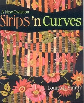 A New Twist on Strips 'n Curves- Print on Demand Edition [With Patterns], Paperback/Louisa L. Smith