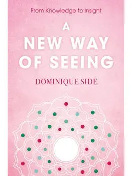 A New Way of Seeing. From Knowledge to Insight, Paperback/Dominique Side