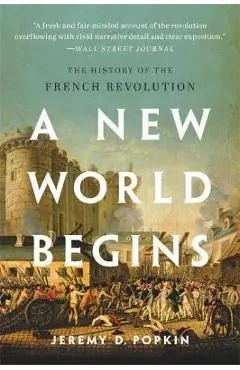 A New World Begins: The History of the French Revolution - Jeremy Popkin