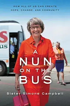 A Nun on the Bus: How All of Us Can Create Hope, Change, and Community, Paperback/Sister Simone Campbell