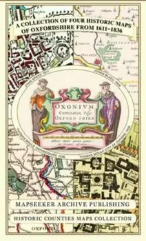 A Oxfordshire 1611 - 1836 - Fold Up Map that features a collection of Four Historic Maps, Sheet Map/Mapseeker Publishing Ltd.