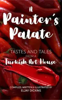 A Painter's Palate. Tastes and Tales from a Turkish Art House, Paperback/Eljay Dickins