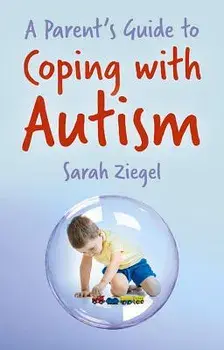 A Parent's Guide to Coping with Autism, Paperback/Sarah Ziegel
