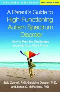 A Parent's Guide to High-Functioning Autism Spectrum Disorder, Second Edition: How to Meet the Challenges and Help Your Child Thrive, Paperback/Sally Ozonoff