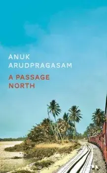 A Passage North, Hardback/Anuk Arudpragasam