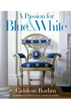 A Passion for Blue & White - Carolyne Roehm