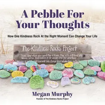 A Pebble for Your Thoughts: How One Kindness Rock at the Right Moment Can Change Your Life, Paperback/Megan Murphy
