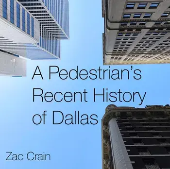 A Pedestrian's Recent History of Dallas, Hardcover/Zac Crain