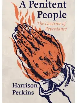 A Penitent People. The Doctrine of Repentance, Paperback/Harrison Perkins