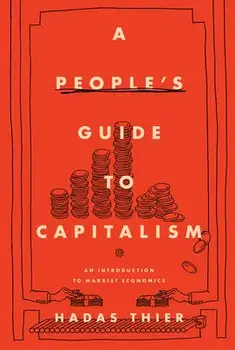 A People's Guide to Capitalism: An Introduction to Marxist Economics, Paperback/Hadas Thier