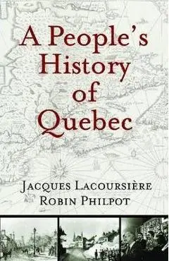 A People's History of Quebec - Jacques Lacoursi�re