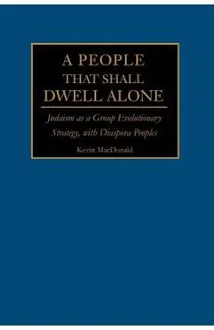 A People That Shall Dwell Alone: Judaism as a Group Evolutionary Strategy, with Diaspora Peoples - Kevin B. Macdonald