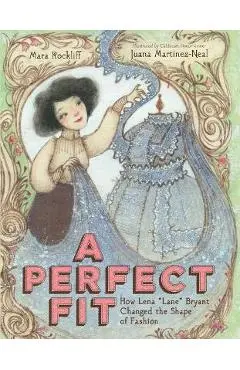 A Perfect Fit: How Lena Lane Bryant Changed the Shape of Fashion - Mara Rockliff