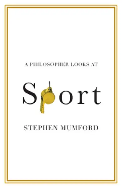 A Philosopher Looks at Sport | Stephen Mumford