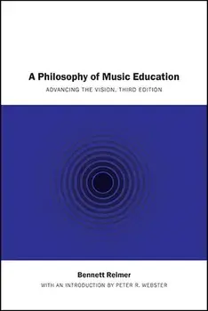 A Philosophy of Music Education: Advancing the Vision, Third Edition, Paperback/Bennett Reimer