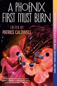 A Phoenix First Must Burn: Sixteen Stories of Black Girl Magic, Resistance, and Hope, Paperback/Patrice Caldwell