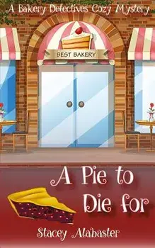A Pie to Die for: A Bakery Detectives Cozy Mystery/Stacey Alabaster