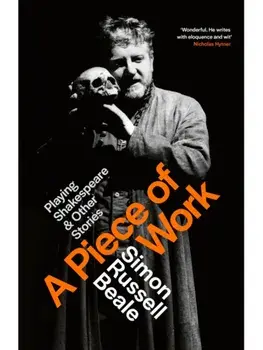 A Piece of Work. Playing Shakespeare and Other Stories, Paperback/Simon Russell Beale