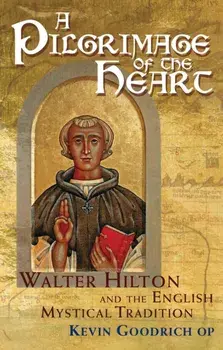 A Pilgrimage of the Heart. Walter Hilton and the English Mystical Tradition, Hardback/Kevin Goodrich