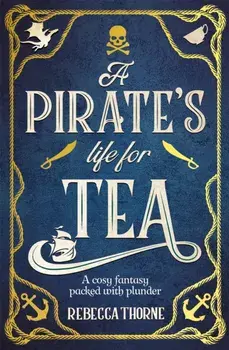 A Pirate's Life for Tea, Hardback/Rebecca Thorne