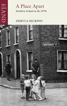 A Place Apart. Northern Ireland in the 1970s, Paperback/Dervla Murphy