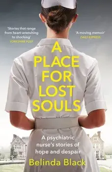 A Place for Lost Souls. A psychiatric nurse's stories of hope and despair, Paperback/Belinda Black