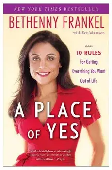 A Place of Yes: 10 Rules for Getting Everything You Want Out of Life/Bethenny Frankel