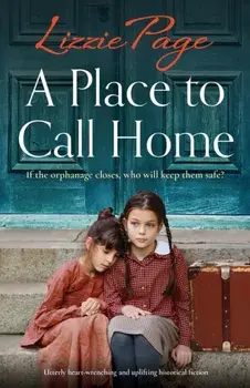 A Place to Call Home: Utterly heart-wrenching and uplifting historical fiction, Paperback/Lizzie Page