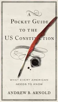 A Pocket Guide to the Us Constitution: What Every American Needs to Know, Second Edition, Paperback/Andrew B. Arnold