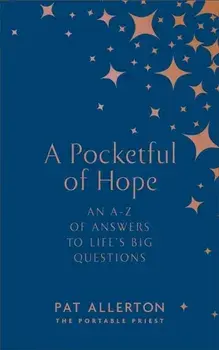 A Pocketful of Hope. An A-Z of Answers to Life's Big Questions, Hardback/Pat Allerton