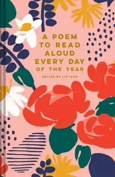 A Poem to Read Aloud Every Day of the Year, Hardback/Liz Ison