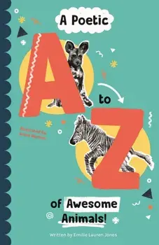 A Poetic A-Z of Awesome Animals!, Paperback/Emilie Lauren Jones