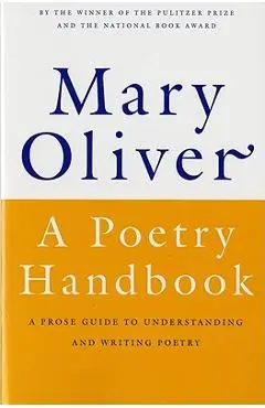 A Poetry Handbook - Mary Oliver