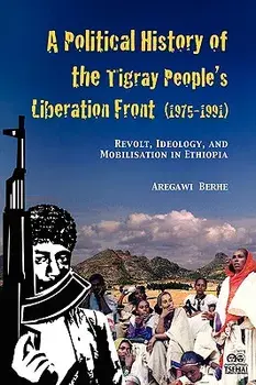 A Political History of the Tigray People's Liberation Front (1975-1991): Revolt, Ideology, and Mobilisation in Ethiopia, Paperback/Aregawi Berhe