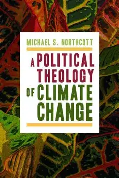 A Political Theology of Climate Change, Paperback/Michael S. Northcott