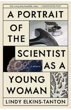 A Portrait of the Scientist as a Young Woman: A Memoir - Lindy Elkins-tanton