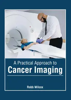 A Practical Approach to Cancer Imaging, Hardcover/Robb Wilcox